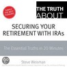 The Truth About Securing Your Retirement With Iras door Steve Weisman