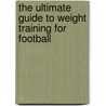 The Ultimate Guide To Weight Training For Football door Robert G. Price