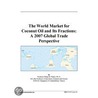 The World Market for Coconut Oil and Its Fractions door Inc. Icon Group International