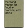 The World Market for Fluorine, Bromine, and Iodine door Inc. Icon Group International