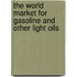 The World Market for Gasoline and Other Light Oils