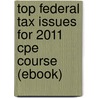 Top Federal Tax Issues For 2011 Cpe Course (ebook) door 'Cch Incorporated'