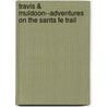 Travis & Muldoon--Adventures On The Santa Fe Trail by John Underhill