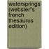 Watersprings (Webster''s French Thesaurus Edition)