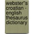 Webster''s Croatian - English Thesaurus Dictionary
