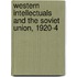 Western Intellectuals and the Soviet Union, 1920-4