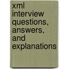 Xml Interview Questions, Answers, And Explanations door Terry Sanchez-Clark