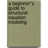 A Beginner''s Guide to Structural Equation Modeling