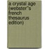 A Crystal Age (Webster''s French Thesaurus Edition)