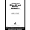 A Technical Guide To Ipsec Virtual Private Networks door James S. Tiller