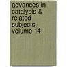 Advances in Catalysis & Related Subjects, Volume 14 by D.D. Eley