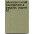 Advances in Child Development & Behavior, Volume 20