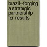 Brazil--Forging a Strategic Partnership for Results door Roberto Rezende Rocha