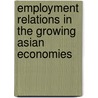 Employment Relations in the Growing Asian Economies door Anil Verma