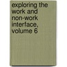Exploring the Work and Non-Work Interface, Volume 6 door Pamela Perrewe