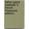 Father Goriot (Webster''s French Thesaurus Edition) by Inc. Icon Group International