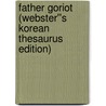 Father Goriot (Webster''s Korean Thesaurus Edition) door Inc. Icon Group International