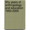 Fifty Years of Anthropology and Education 1950-2000 door Louise S. Spindler