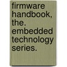 Firmware Handbook, The. Embedded Technology Series. by Jack Ganssle
