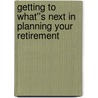 Getting to What''s Next in Planning Your Retirement door Paulpaul Brown