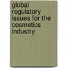 Global Regulatory Issues for the Cosmetics Industry door C.E. Betton