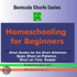 Homeschooling for Beginners (Bermuda Shorts Series)