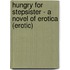 Hungry for Stepsister - A Novel of Erotica (erotic)
