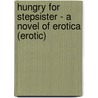 Hungry for Stepsister - A Novel of Erotica (erotic) by Vivienne