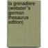La Grenadiere (Webster''s German Thesaurus Edition)