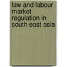 Law and Labour Market Regulation in South East Asia door Zhu Ying