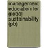 Management Education For Global Sustainability (pb)