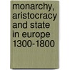 Monarchy, Aristocracy and State in Europe 1300-1800 door Hillay Zmora