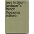 Rose in Bloom (Webster''s French Thesaurus Edition)