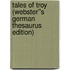 Tales of Troy (Webster''s German Thesaurus Edition)