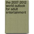 The 2007-2012 World Outlook for Adult Entertainment