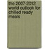 The 2007-2012 World Outlook for Chilled Ready Meals