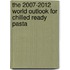The 2007-2012 World Outlook for Chilled Ready Pasta
