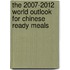 The 2007-2012 World Outlook for Chinese Ready Meals