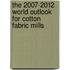 The 2007-2012 World Outlook for Cotton Fabric Mills