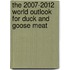 The 2007-2012 World Outlook for Duck and Goose Meat