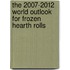 The 2007-2012 World Outlook for Frozen Hearth Rolls