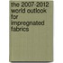 The 2007-2012 World Outlook for Impregnated Fabrics