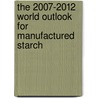 The 2007-2012 World Outlook for Manufactured Starch door Inc. Icon Group International