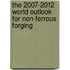 The 2007-2012 World Outlook for Non-Ferrous Forging