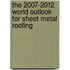 The 2007-2012 World Outlook for Sheet Metal Roofing