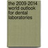 The 2009-2014 World Outlook for Dental Laboratories