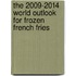 The 2009-2014 World Outlook for Frozen French Fries