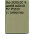 The 2009-2014 World Outlook for Frozen Strawberries