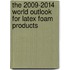 The 2009-2014 World Outlook for Latex Foam Products