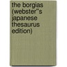 The Borgias (Webster''s Japanese Thesaurus Edition) door Inc. Icon Group International